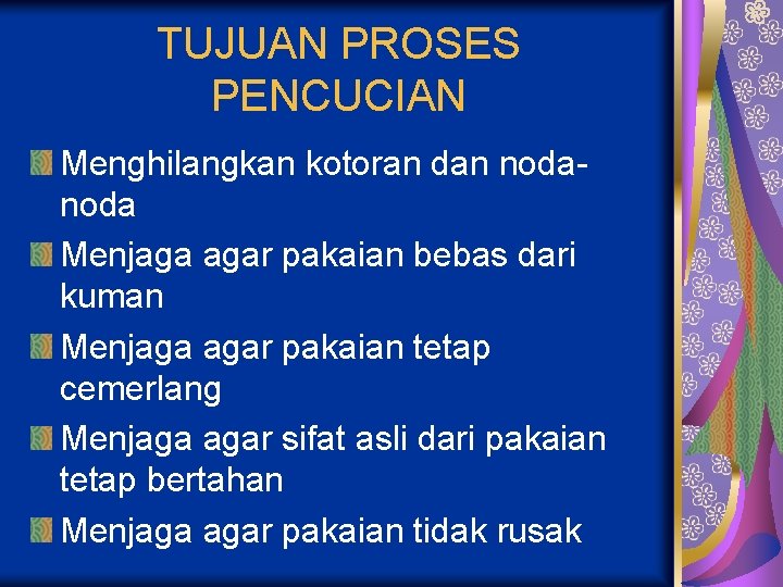 TUJUAN PROSES PENCUCIAN Menghilangkan kotoran dan noda Menjaga agar pakaian bebas dari kuman Menjaga