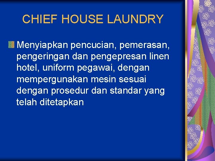 CHIEF HOUSE LAUNDRY Menyiapkan pencucian, pemerasan, pengeringan dan pengepresan linen hotel, uniform pegawai, dengan