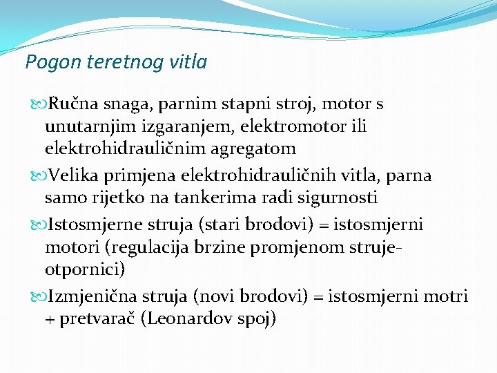 Pogon teretnog vitla Ručna snaga, parnim stapni stroj, motor s unutarnjim izgaranjem, elektromotor ili