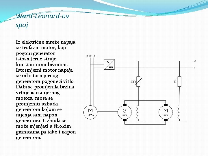 Ward-Leonard-ov spoj Iz električne mreže napaja se trofazni motor, koji pogoni generator istosmjerne struje