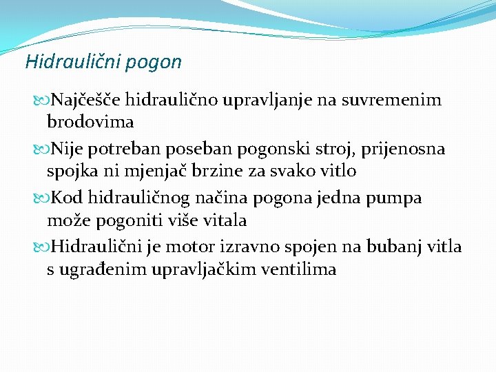 Hidraulični pogon Najčešče hidraulično upravljanje na suvremenim brodovima Nije potreban poseban pogonski stroj, prijenosna