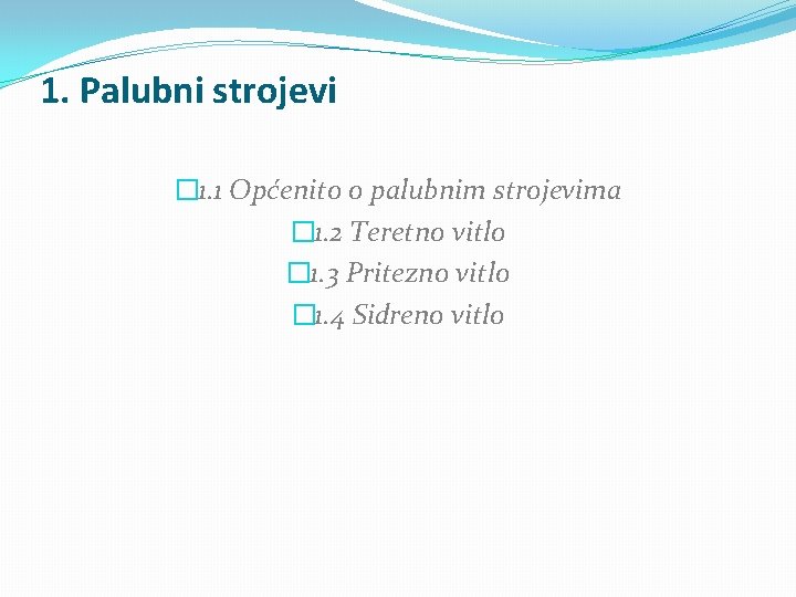 1. Palubni strojevi � 1. 1 Općenito o palubnim strojevima � 1. 2 Teretno