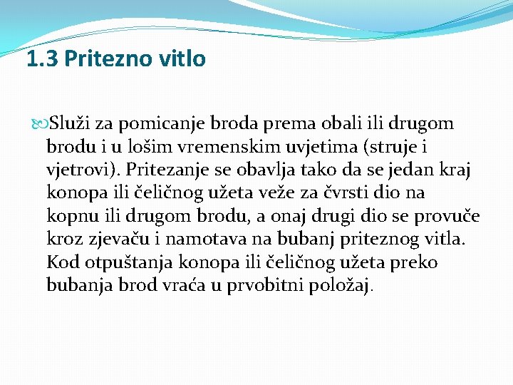 1. 3 Pritezno vitlo Služi za pomicanje broda prema obali ili drugom brodu i