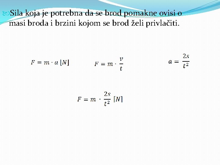  Sila koja je potrebna da se brod pomakne ovisi o masi broda i