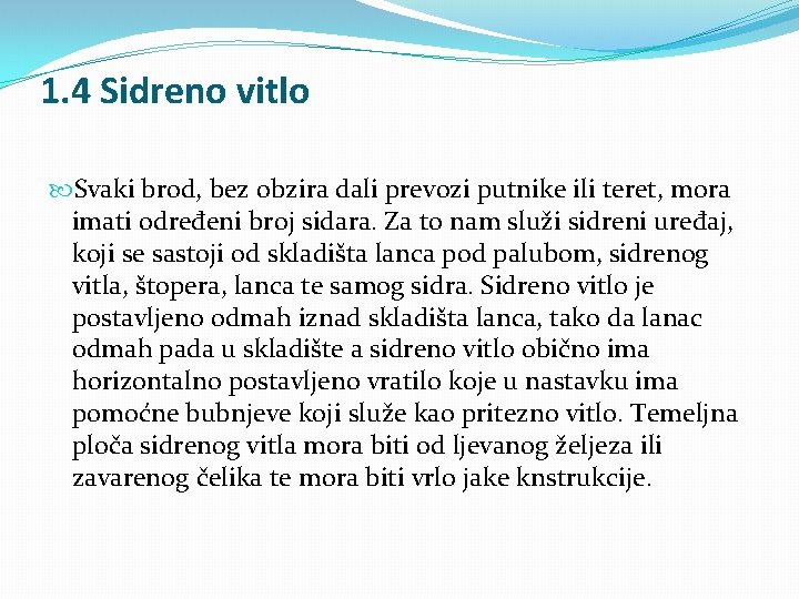 1. 4 Sidreno vitlo Svaki brod, bez obzira dali prevozi putnike ili teret, mora