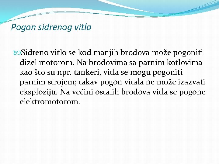 Pogon sidrenog vitla Sidreno vitlo se kod manjih brodova može pogoniti dizel motorom. Na