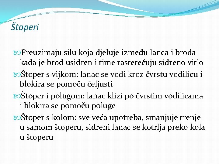 Štoperi Preuzimaju silu koja djeluje između lanca i broda kada je brod usidren i