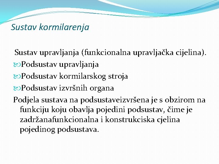 Sustav kormilarenja Sustav upravljanja (funkcionalna upravljačka cijelina). Podsustav upravljanja Podsustav kormilarskog stroja Podsustav izvršnih