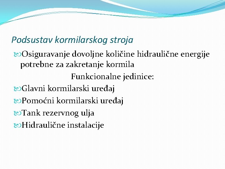 Podsustav kormilarskog stroja Osiguravanje dovoljne količine hidraulične energije potrebne za zakretanje kormila Funkcionalne jedinice: