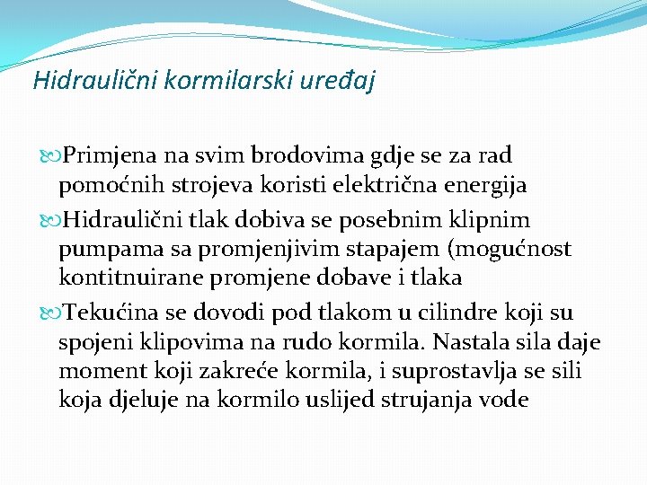 Hidraulični kormilarski uređaj Primjena na svim brodovima gdje se za rad pomoćnih strojeva koristi