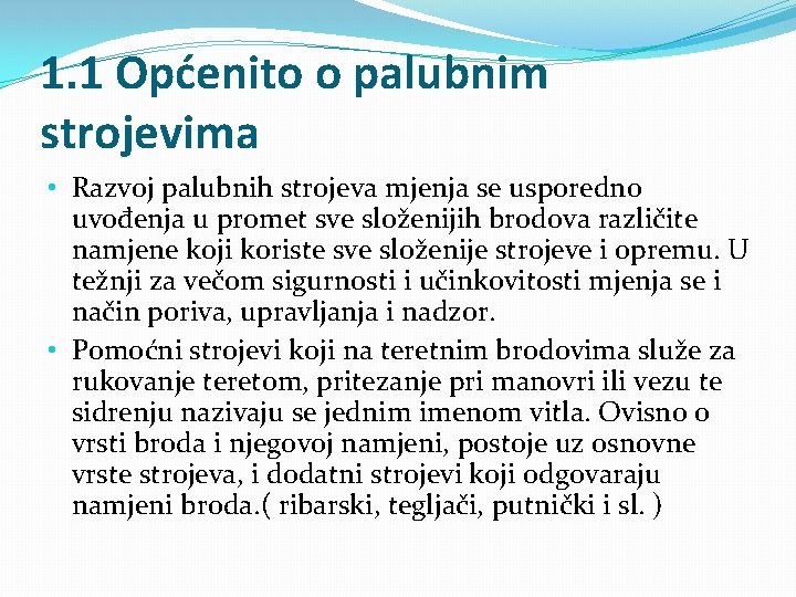 1. 1 Općenito o palubnim strojevima • Razvoj palubnih strojeva mjenja se usporedno uvođenja