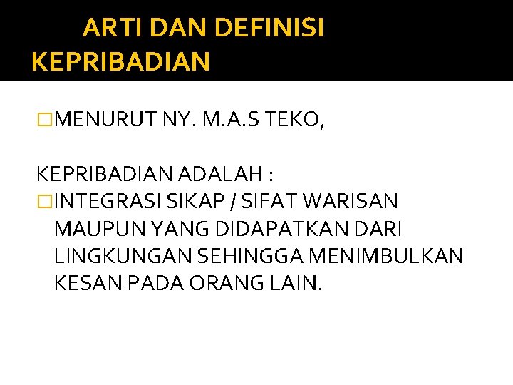 ARTI DAN DEFINISI KEPRIBADIAN �MENURUT NY. M. A. S TEKO, KEPRIBADIAN ADALAH : �INTEGRASI ARTI DAN DEFINISI KEPRIBADIAN �MENURUT NY. M. A. S TEKO, KEPRIBADIAN ADALAH : �INTEGRASI