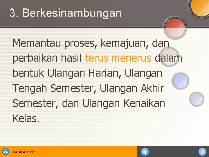 3. Berkesinambungan Memantau proses, kemajuan, dan perbaikan hasil terus menerus dalam bentuk Ulangan Harian,