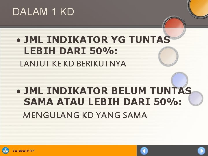 DALAM 1 KD • JML INDIKATOR YG TUNTAS LEBIH DARI 50%: LANJUT KE KD