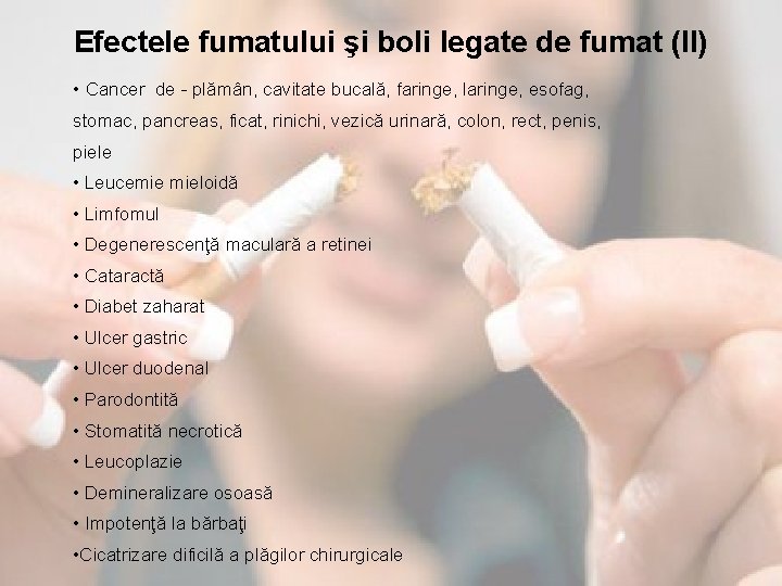 Efectele fumatului şi boli legate de fumat (II) • Cancer de - plămân, cavitate