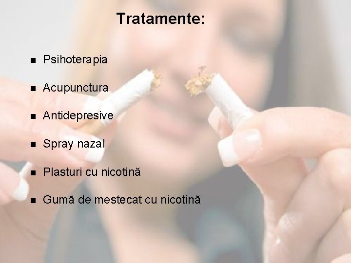 Tratamente: n Psihoterapia n Acupunctura n Antidepresive n Spray nazal n Plasturi cu nicotină