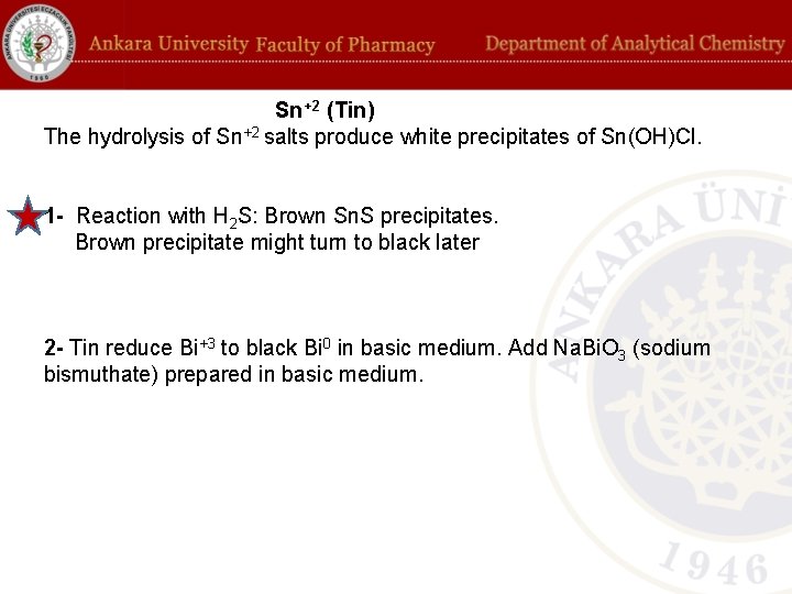 Sn +2 (Tin) The hydrolysis of Sn+2 salts produce white precipitates of Sn(OH)Cl. 1