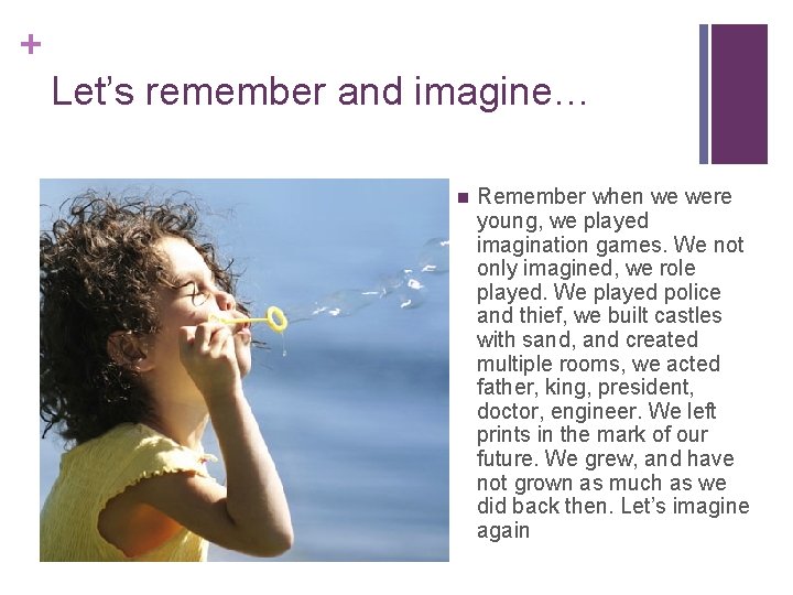 + Let’s remember and imagine… n Remember when we were young, we played imagination