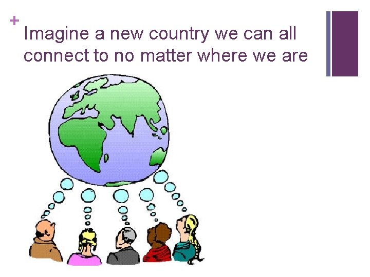 + Imagine a new country we can all connect to no matter where we