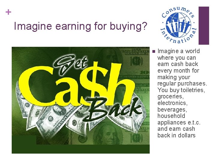 + Imagine earning for buying? n Imagine a world where you can earn cash