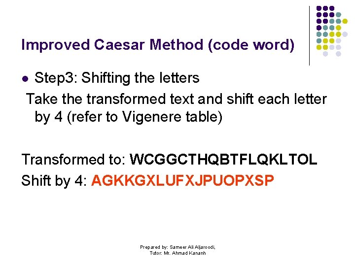 Improved Caesar Method (code word) Step 3: Shifting the letters Take the transformed text