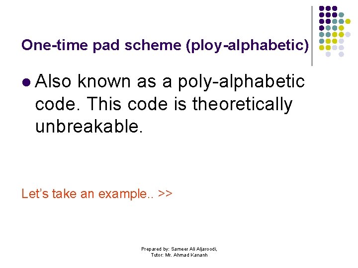 One-time pad scheme (ploy-alphabetic) l Also known as a poly-alphabetic code. This code is