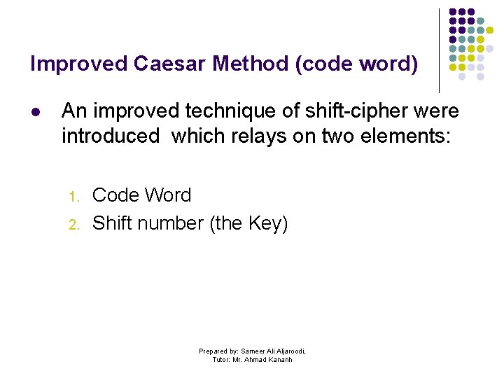 Improved Caesar Method (code word) l An improved technique of shift-cipher were introduced which