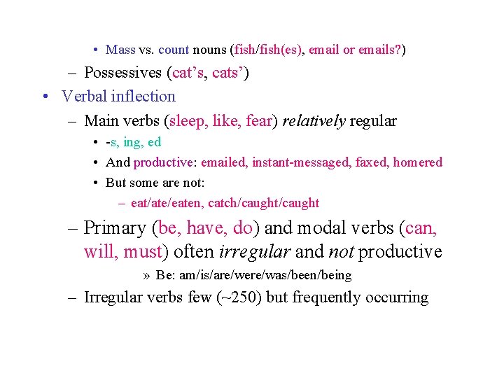  • Mass vs. count nouns (fish/fish(es), email or emails? ) – Possessives (cat’s,