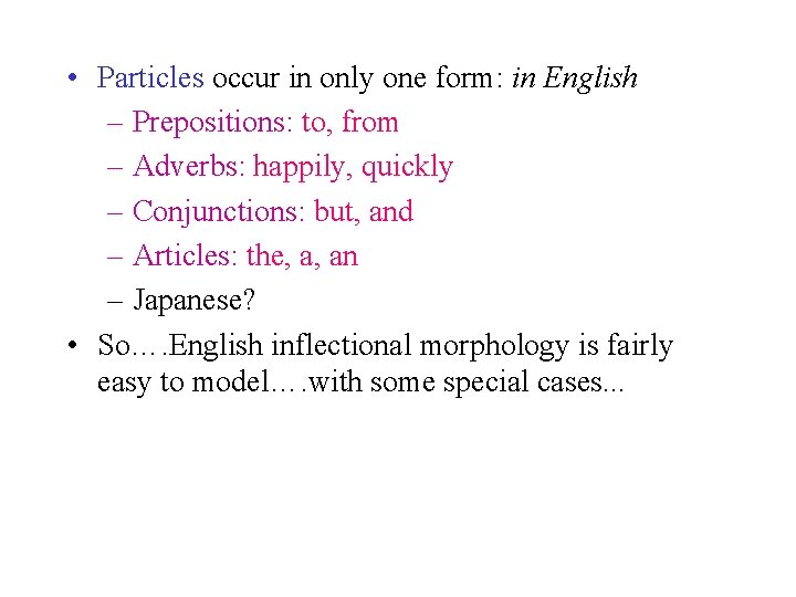  • Particles occur in only one form: in English – Prepositions: to, from