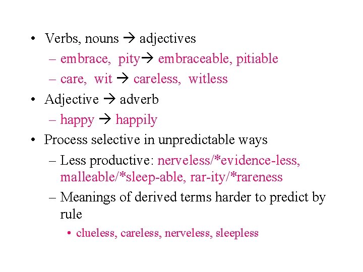  • Verbs, nouns adjectives – embrace, pity embraceable, pitiable – care, wit careless,