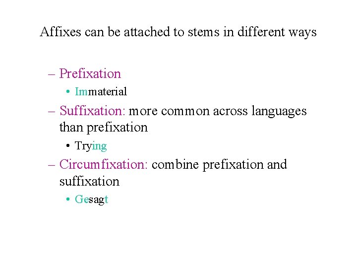 Affixes can be attached to stems in different ways – Prefixation • Immaterial –