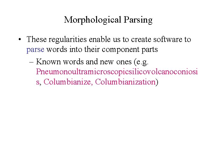 Morphological Parsing • These regularities enable us to create software to parse words into