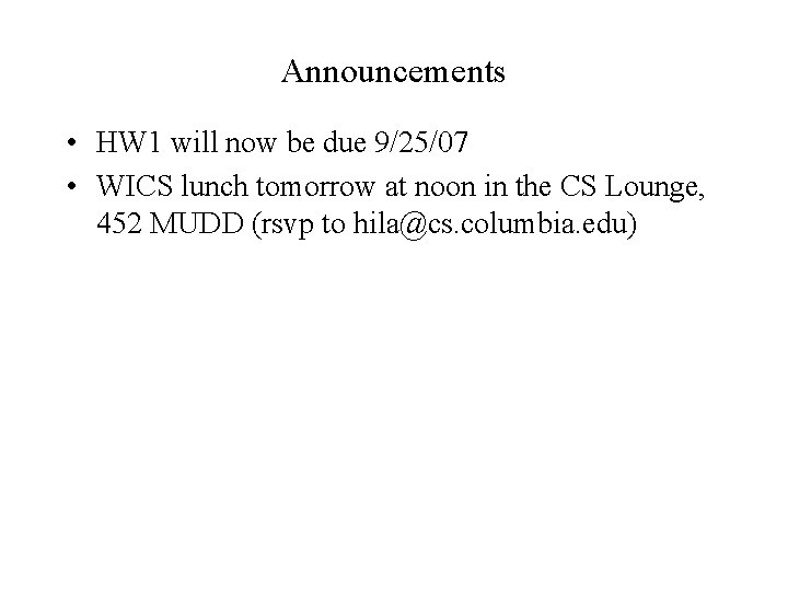 Announcements • HW 1 will now be due 9/25/07 • WICS lunch tomorrow at
