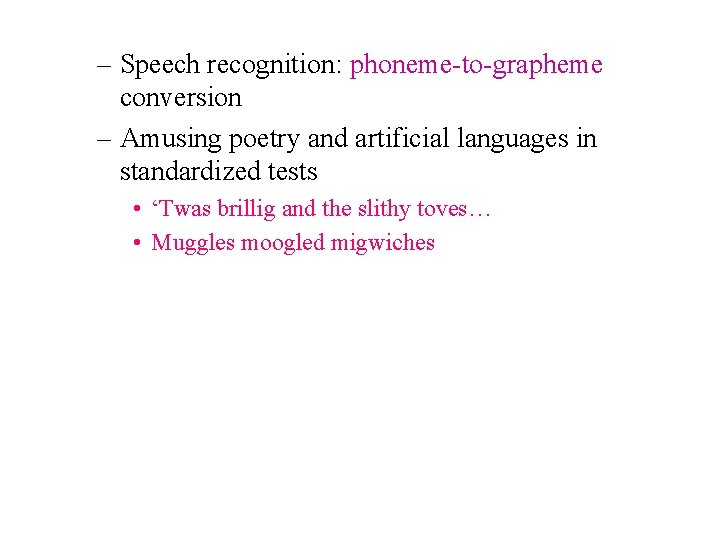 – Speech recognition: phoneme-to-grapheme conversion – Amusing poetry and artificial languages in standardized tests
