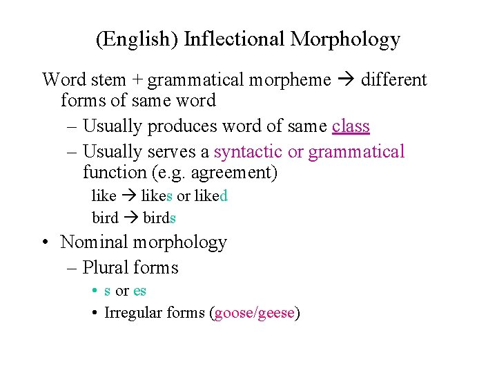 (English) Inflectional Morphology Word stem + grammatical morpheme different forms of same word –