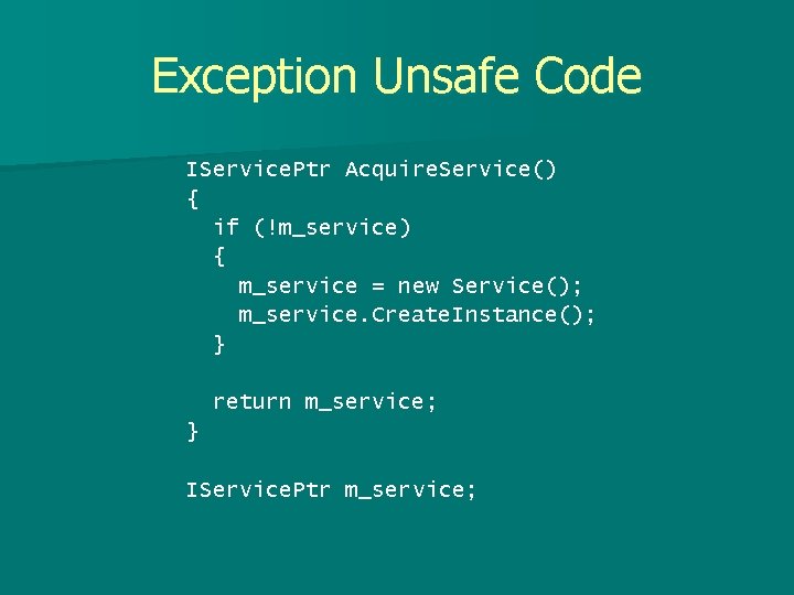 Exception Unsafe Code IService. Ptr Acquire. Service() { if (!m_service) { m_service = new
