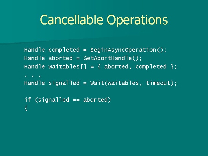 Cancellable Operations Handle. . . Handle completed = Begin. Async. Operation(); aborted = Get.