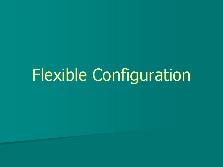 Flexible Configuration 