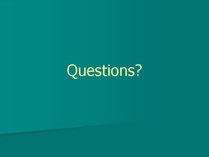 Questions? 