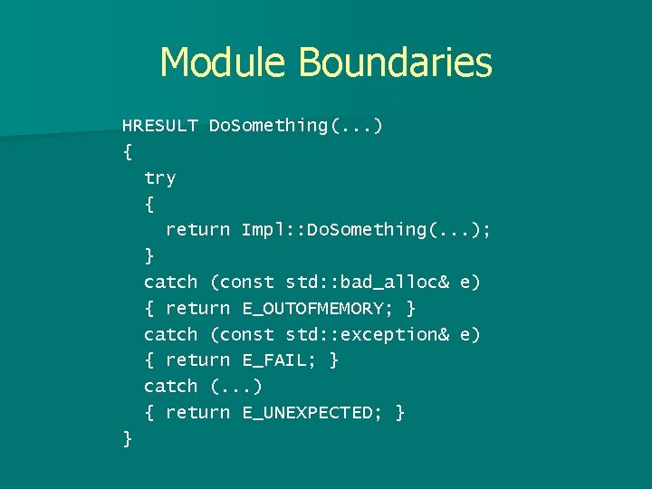 Module Boundaries HRESULT Do. Something(. . . ) { try { return Impl: :