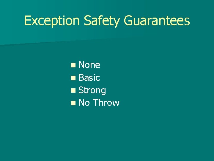 Exception Safety Guarantees n None n Basic n Strong n No Throw 