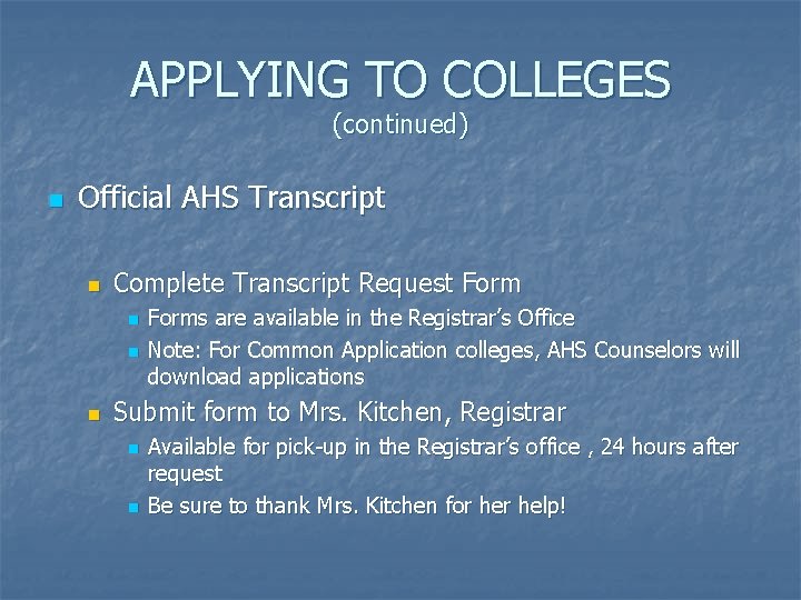 APPLYING TO COLLEGES (continued) n Official AHS Transcript n Complete Transcript Request Form n