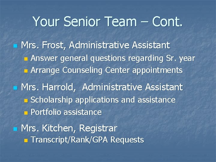 Your Senior Team – Cont. n Mrs. Frost, Administrative Assistant Answer general questions regarding
