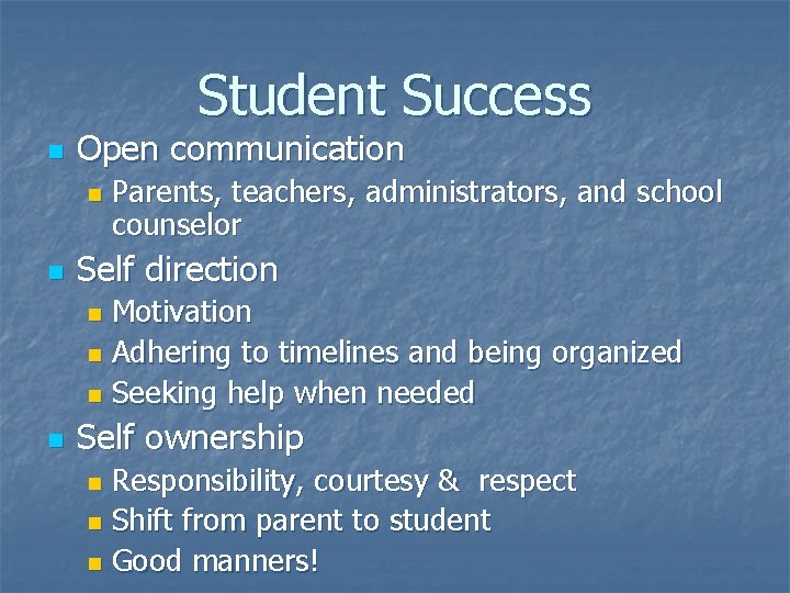 Student Success n Open communication n n Parents, teachers, administrators, and school counselor Self