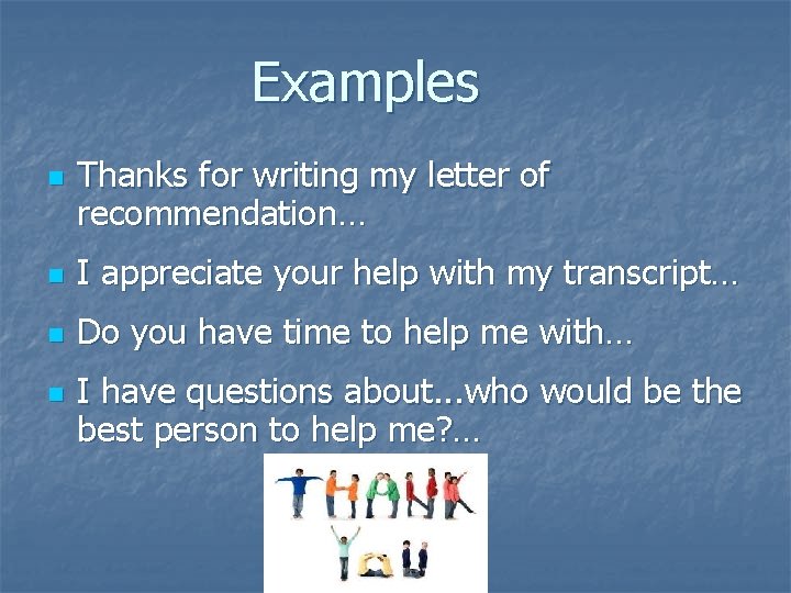 Examples n Thanks for writing my letter of recommendation… n I appreciate your help