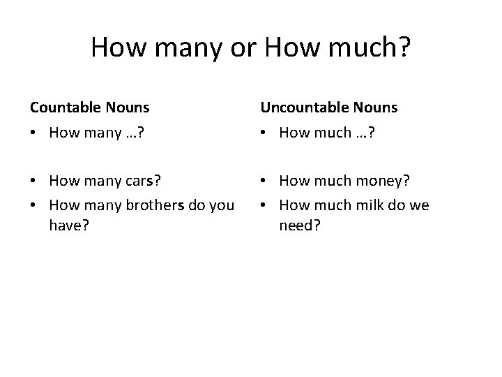 How many or How much? Countable Nouns Uncountable Nouns • How many …? •