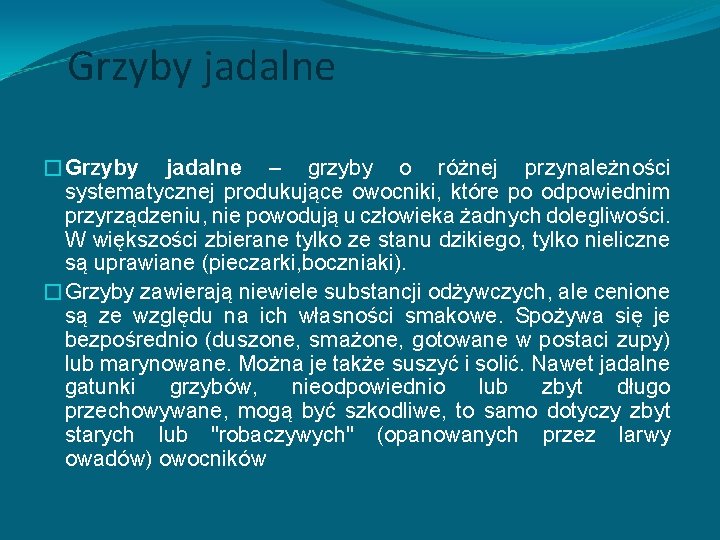 Grzyby jadalne �Grzyby jadalne – grzyby o różnej przynależności systematycznej produkujące owocniki, które po