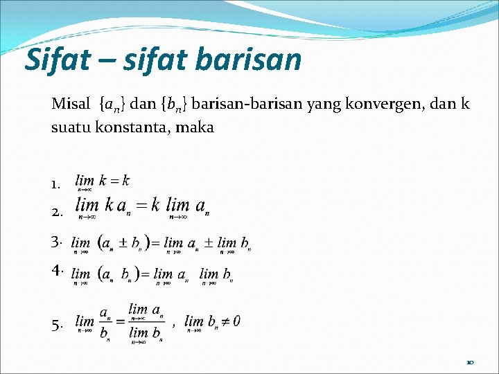 Sifat – sifat barisan Misal {an} dan {bn} barisan-barisan yang konvergen, dan k suatu