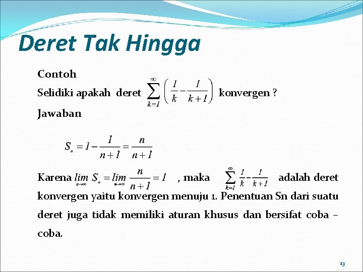 Deret Tak Hingga Contoh Selidiki apakah deret konvergen ? Jawaban Karena , maka adalah
