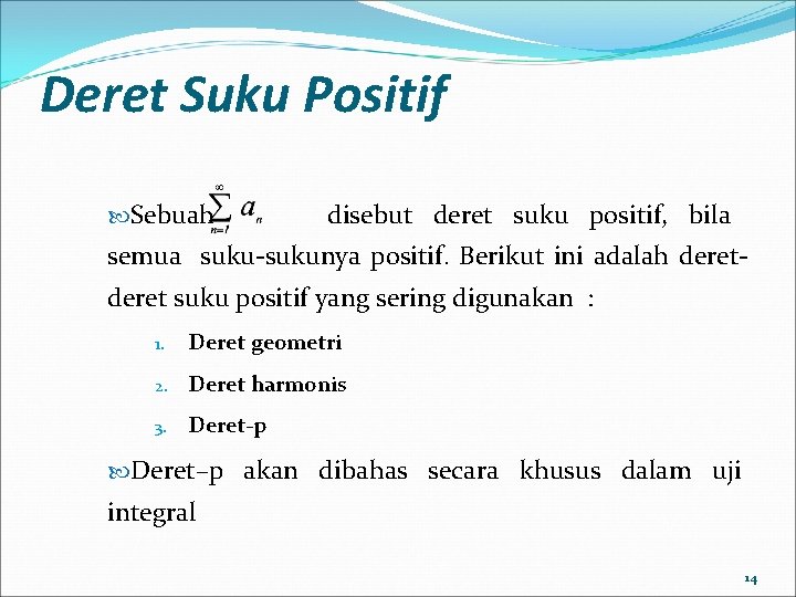 Deret Suku Positif Sebuah disebut deret suku positif, bila semua suku-sukunya positif. Berikut ini